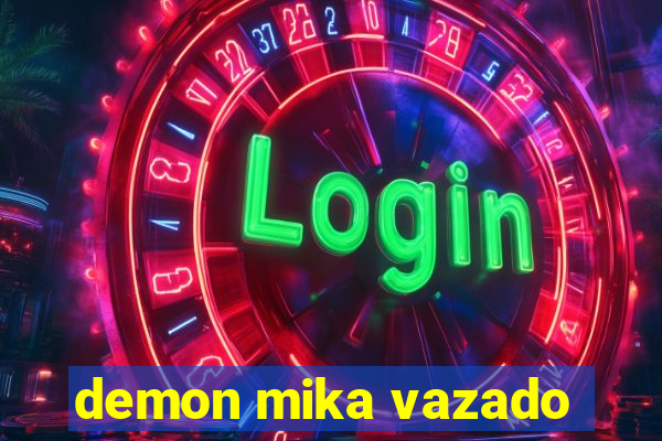 demon mika vazado